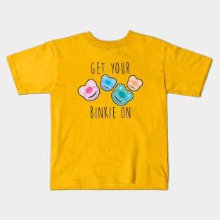GET YOUR BINKIE ON Kids T-Shirt